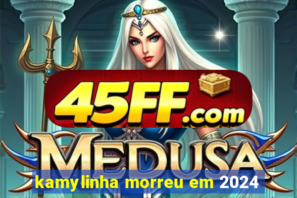 kamylinha morreu em 2024